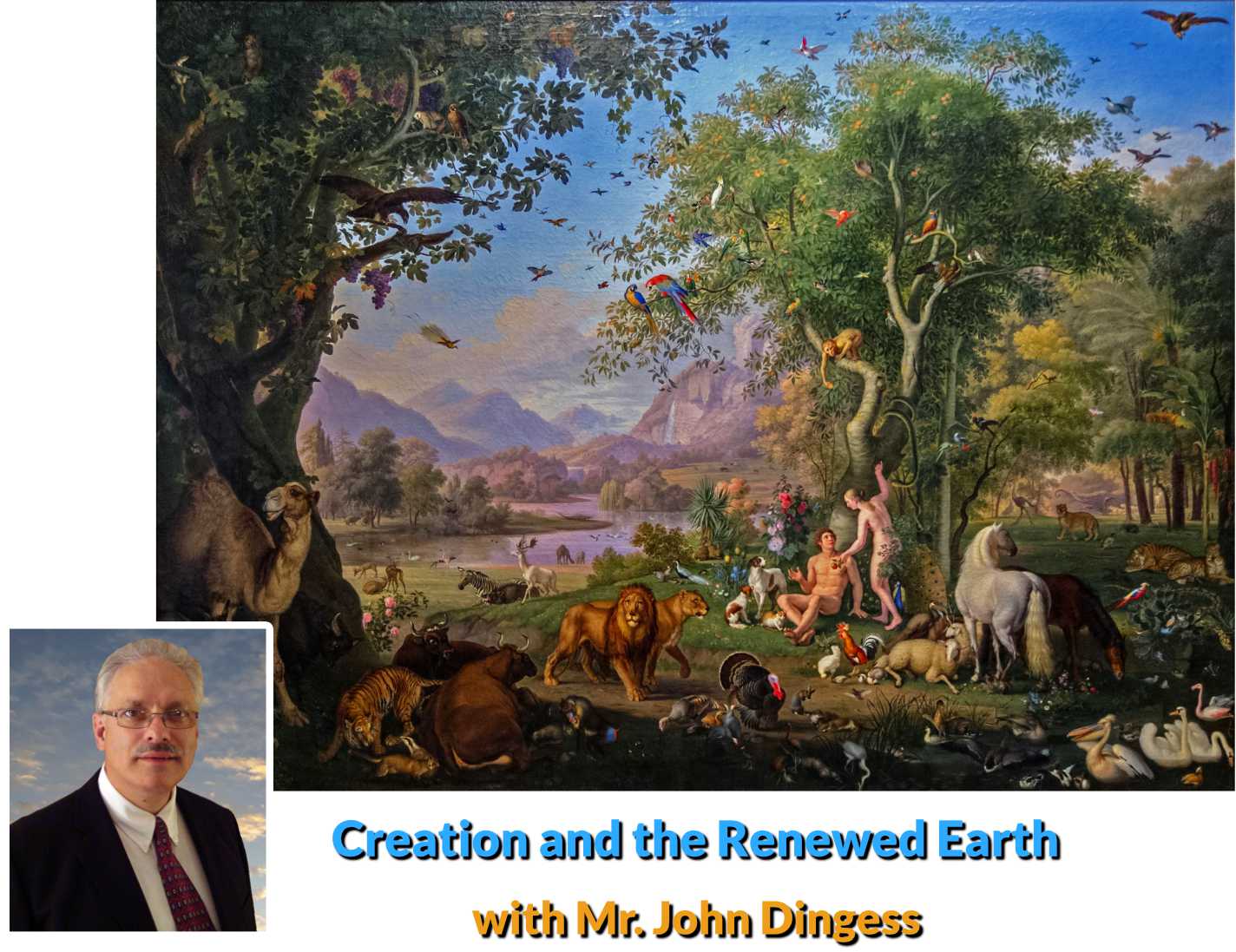  Presentation: Creation and a Renewed Earth, with John Dingess. Click for his bio.